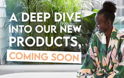 DEEP DIVE INTO OUR NEW PRODUCTS